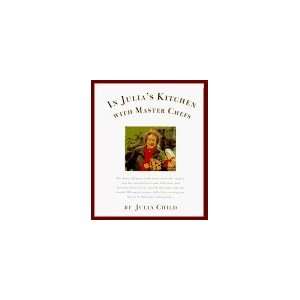   In Julias Kitchen with Master Chefs [Hardcover]: Julia Child: Books