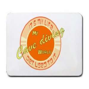  My Cave diving World ITS MY LIFE GET USED TO IT Mousepad 
