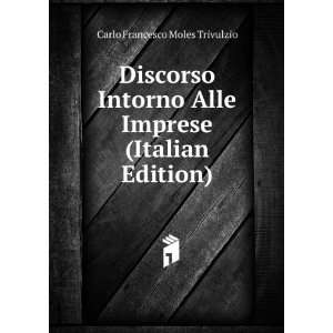   Alle Imprese (Italian Edition) Carlo Francesco Moles Trivulzio Books