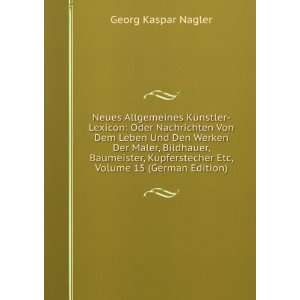   Etc, Volume 15 (German Edition) Georg Kaspar Nagler Books