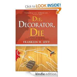 Die, Decorator, Die: A Novel of Murder, Greed and Interior Design 