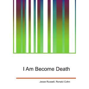  I Am Become Death Ronald Cohn Jesse Russell Books