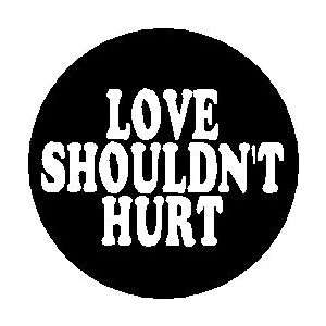  LOVE SHOULDNT HURT Pinback Button 1.25 Pin / Badge 