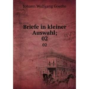   in kleiner Auswahl;. 02: Johann Wolfgang von, 1749 1832 Goethe: Books