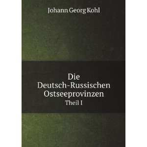   Deutsch Russischen Ostseeprovinzen. Theil I: Johann Georg Kohl: Books