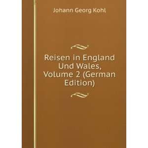   England Und Wales, Volume 2 (German Edition) Johann Georg Kohl Books