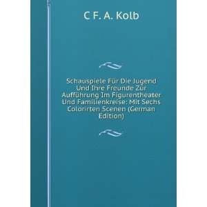   : Mit Sechs Colorirten Scenen (German Edition): C F. A. Kolb: Books