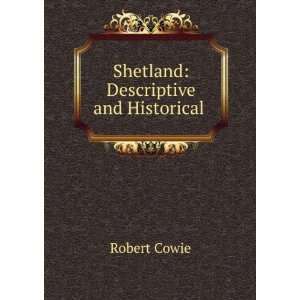  Shetland Descriptive and Historical . Robert Cowie 