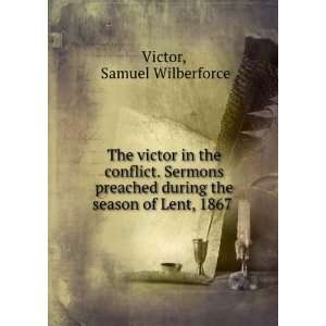   during the season of Lent, 1867 .: Samuel Wilberforce Victor: Books