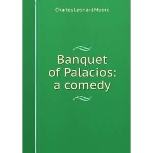    Banquet of Palacios A Comedy Charles Leonard Moore Books