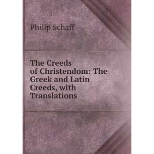  The Creeds of Christendom The Greek and Latin Creeds 