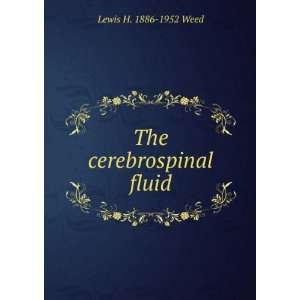  The cerebrospinal fluid Lewis H. 1886 1952 Weed Books
