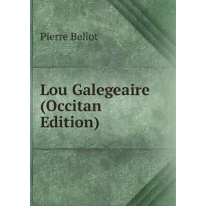   Lou Galegeaire (Occitan Edition) (9785874822316) Pierre Bellot Books