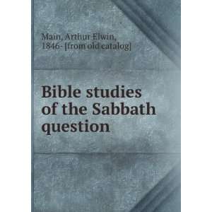  Bible studies of the Sabbath question Arthur Elwin, 1846 