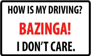 HOW IS MY DRIVING? BAZINGA! I DON’T CARE. Sticker Decal  