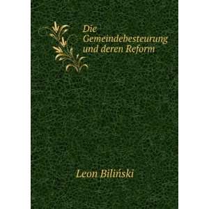    Die Gemeindebesteurung und deren Reform Leon BiliÅski Books