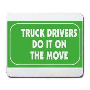  TRUCK DRIVERS DO IT ON THE MOVES Mousepad