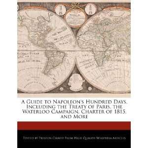 Guide to Napoleons Hundred Days, Including the Treaty of Paris, the 