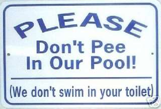   DONT PEE IN OUR POOL 12X18 Aluminum Sign Wont rust or fade  