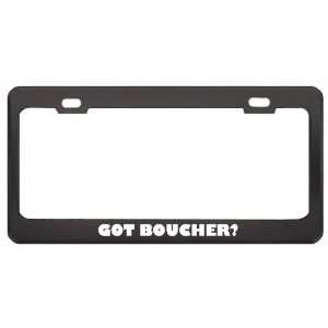 Got Boucher? Boy Name Black Metal License Plate Frame Holder Border 