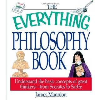 The Everything Philosophy Book Understanding the Basic Concepts of 