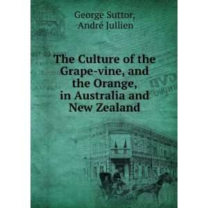  The Culture of the Grape vine, and the Orange, in Australia and New 