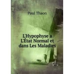   Hypophyse a LÃ?tat Normal et dans Les Maladies Paul Thaon Books