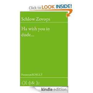 Ha wish you in dude Schlow Zovops  Kindle Store