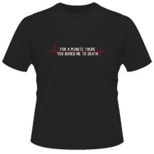   FUNNY T SHIRT  For A Minute There You Bored Me To Death Toys & Games