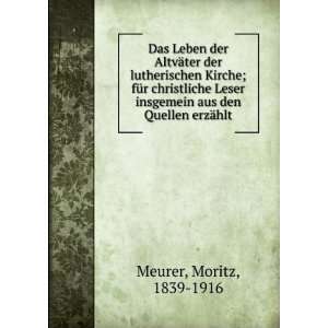   den Quellen erzÃ¤hlt Moritz, 1839 1916 Meurer  Books