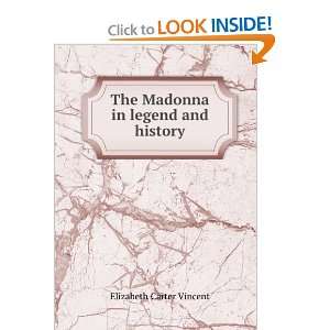    The Madonna in legend and history, Elizabeth C. Vincent Books