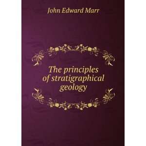    The principles of stratigraphical geology John Edward Marr Books
