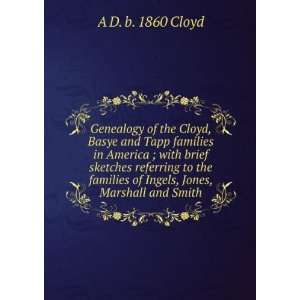   of Ingels, Jones, Marshall and Smith A D. b. 1860 Cloyd Books