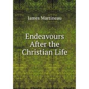    Endeavours After the Christian Life James Martineau Books