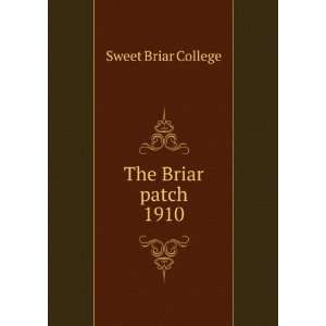  The Briar patch. 1910 Sweet Briar College Books