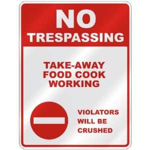 NO TRESPASSING  TAKE AWAY FOOD COOK WORKING VIOLATORS WILL BE CRUSHED 
