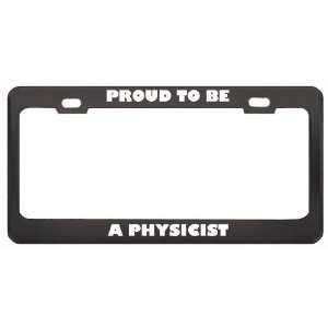 Proud To Be A Physicist Profession Career License Plate Frame Tag 