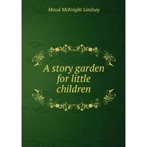  A story garden for little children Maud McKnight Lindsay Books