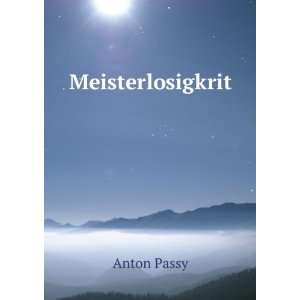  Meisterlosigkrit Anton Passy Books