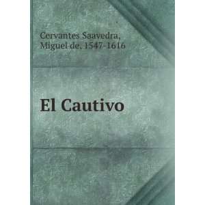  El Cautivo Miguel de, 1547 1616 Cervantes Saavedra Books