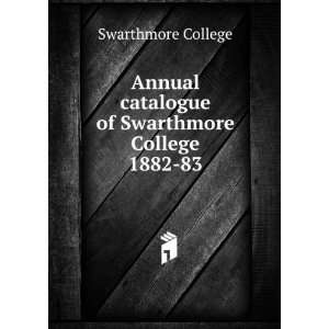   catalogue of Swarthmore College. 1882 83 Swarthmore College Books