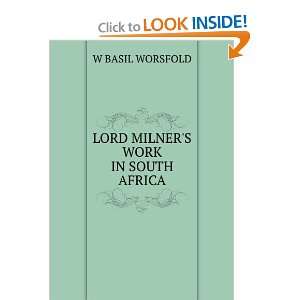    LORD MILNERS WORK IN SOUTH AFRICA W BASIL WORSFOLD Books