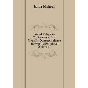   Correspondence Between a Religious Society of . John Milner Books