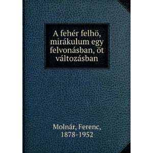   ¡sban, Ã¶t vÃ¡ltozÃ¡sban Ferenc, 1878 1952 MolnÃ¡r Books