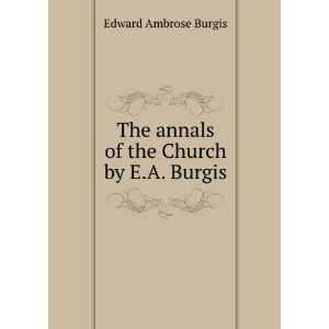   of the Church By E.a. Burgis Edward Ambrose Burgis  Books
