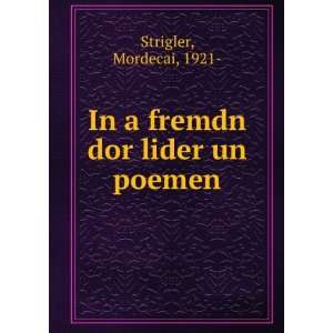  In a fremdn dor lider un poemen Mordecai, 1921  Strigler Books
