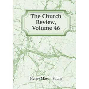  The Church Review, Volume 46: Henry Mason Baum: Books