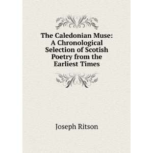  The Caledonian Muse A Chronological Selection of Scotish 