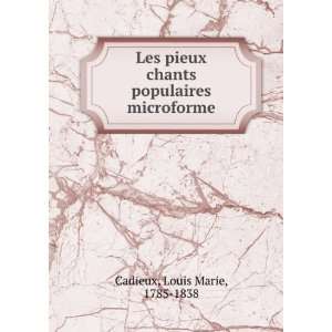   chants populaires microforme: Louis Marie, 1785 1838 Cadieux: Books