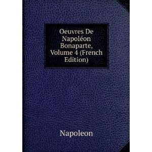   De NapolÃ©on Bonaparte, Volume 4 (French Edition) Napoleon Books